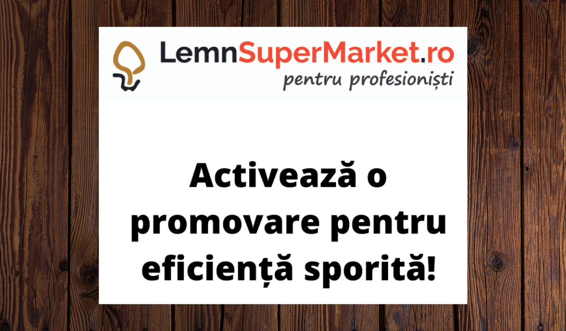 Îți arătăm cum să promovezi eficient produsele tale pe LemnSuperMarket.ro